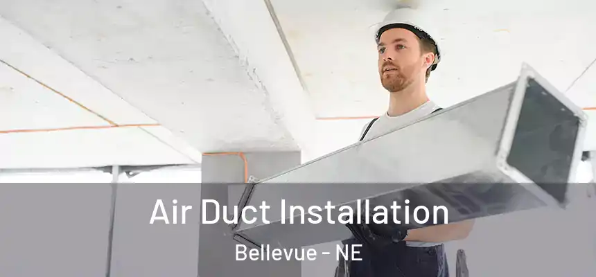  Air Duct Installation Bellevue - NE