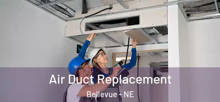 Air Duct Replacement Bellevue - NE