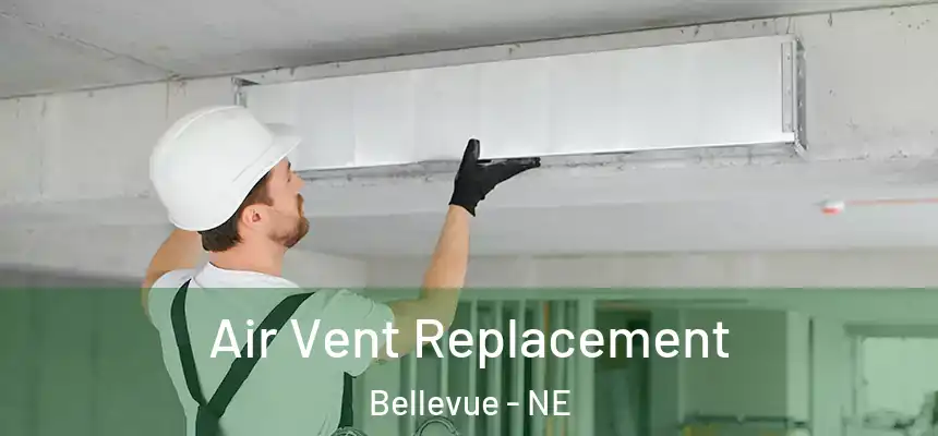 Air Vent Replacement Bellevue - NE