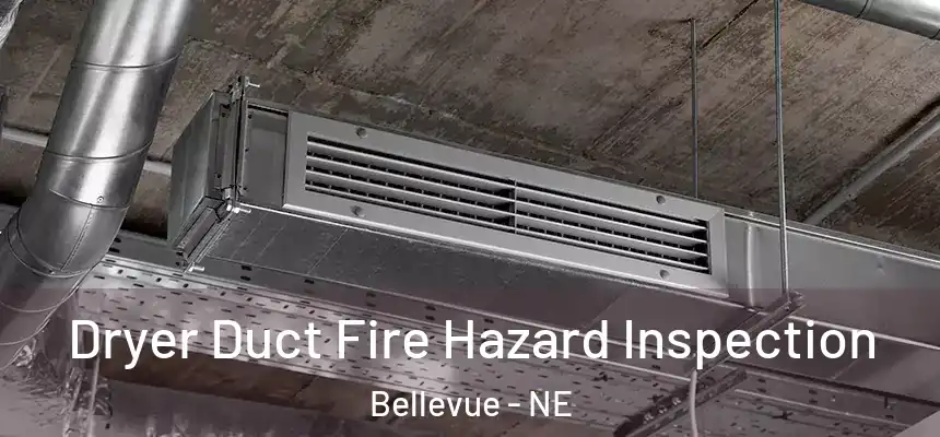  Dryer Duct Fire Hazard Inspection Bellevue - NE