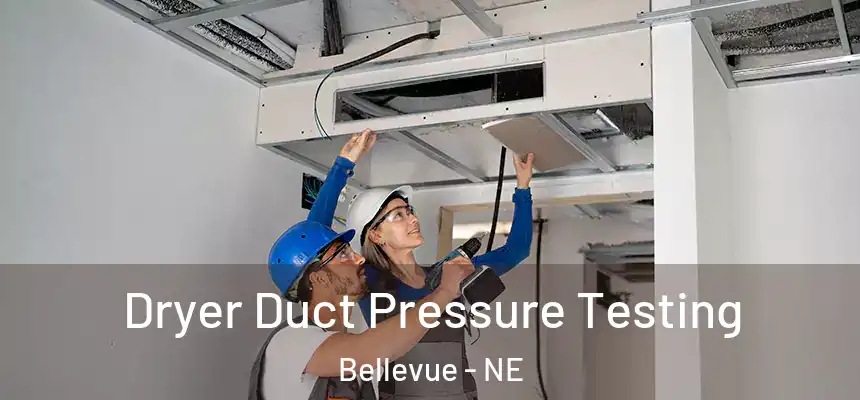 Dryer Duct Pressure Testing Bellevue - NE