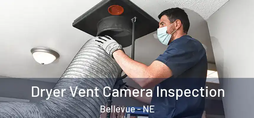 Dryer Vent Camera Inspection Bellevue - NE