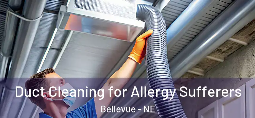  Duct Cleaning for Allergy Sufferers Bellevue - NE