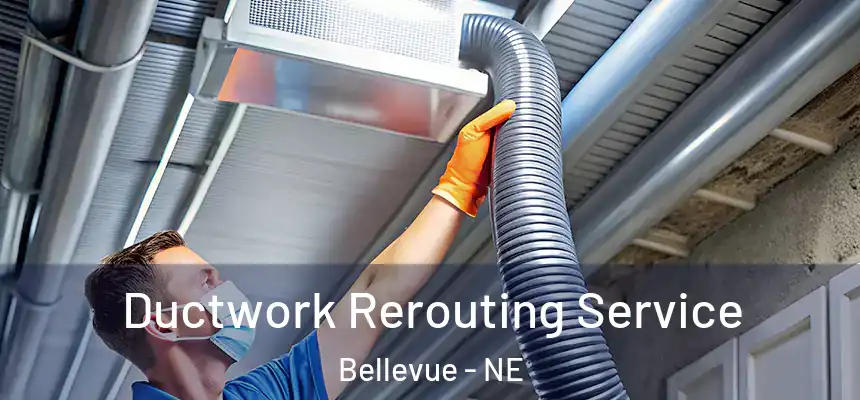  Ductwork Rerouting Service Bellevue - NE