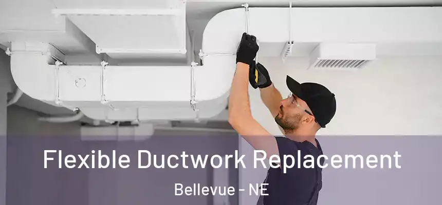 Flexible Ductwork Replacement Bellevue - NE