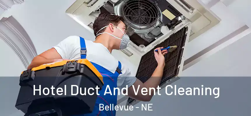  Hotel Duct And Vent Cleaning Bellevue - NE