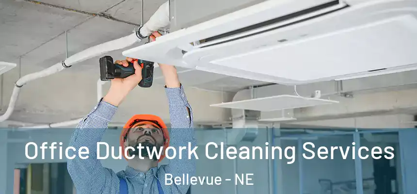 Office Ductwork Cleaning Services Bellevue - NE