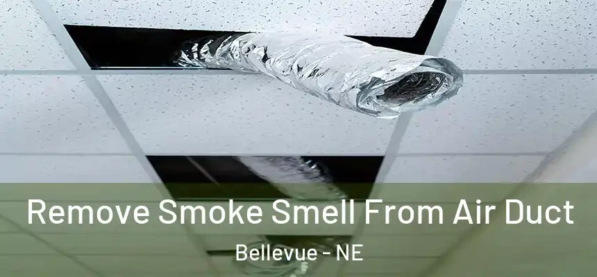  Remove Smoke Smell From Air Duct Bellevue - NE