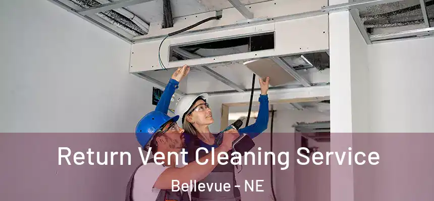 Return Vent Cleaning Service Bellevue - NE