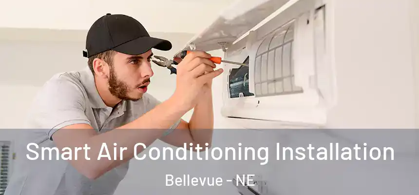Smart Air Conditioning Installation Bellevue - NE
