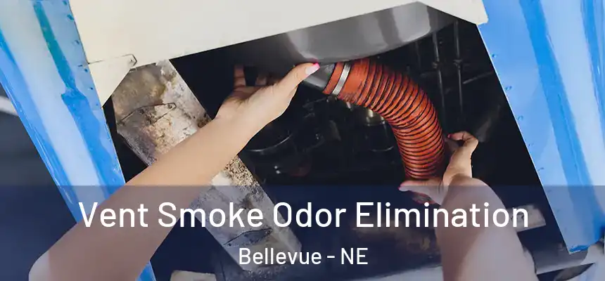  Vent Smoke Odor Elimination Bellevue - NE